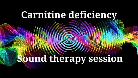 Carnitine Deficiency _ Sound therapy session