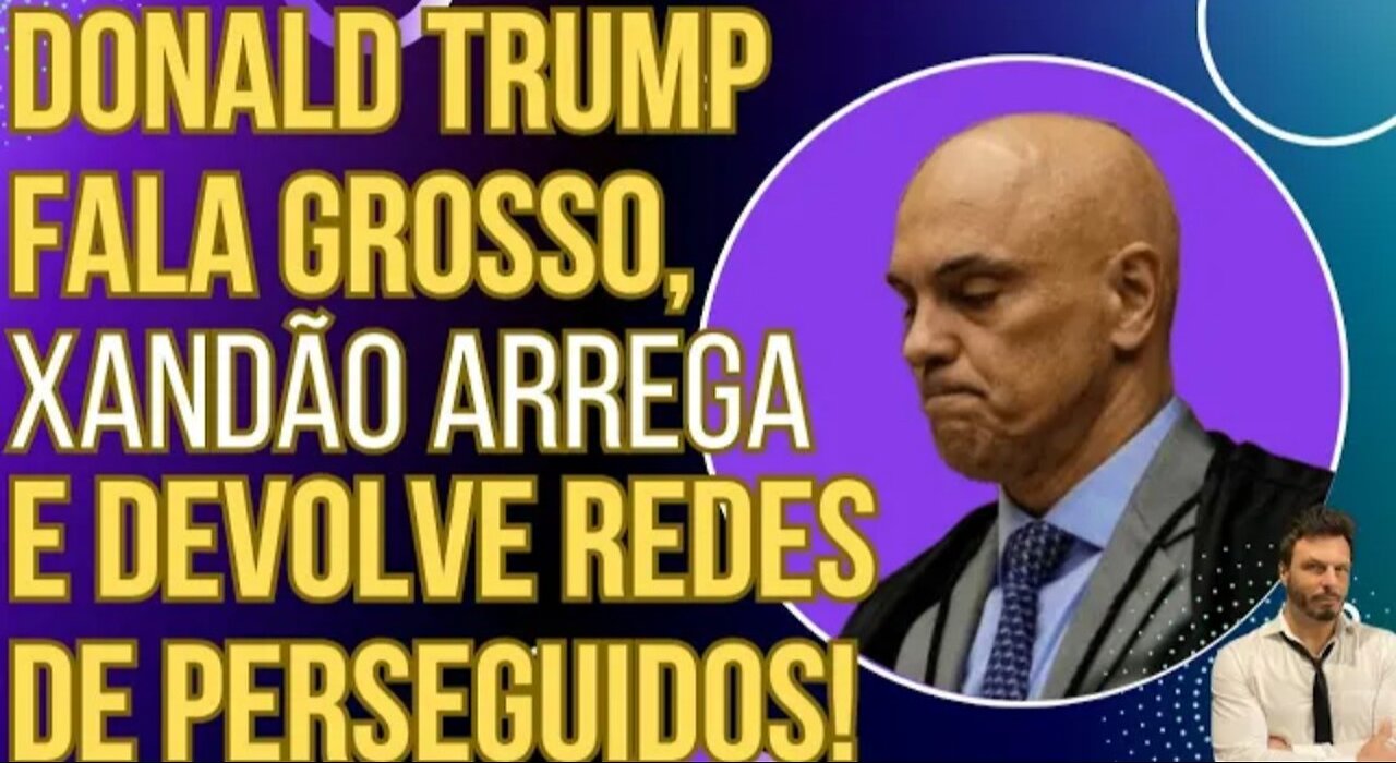 EFEITO TRUMP: Xandão arrega, devolve redes do Monark e outros perseguidos após pressão dos EUA!