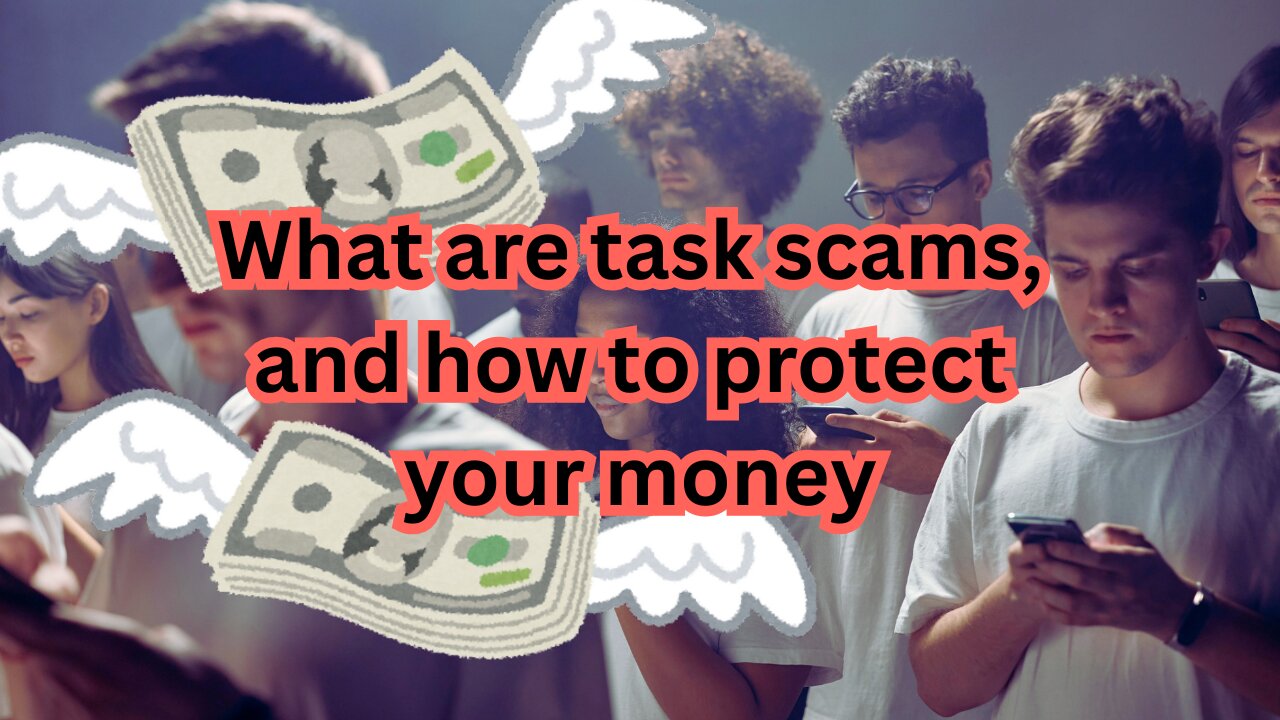 Don't let them still your money - what are task scams, and how can you stay safe from them