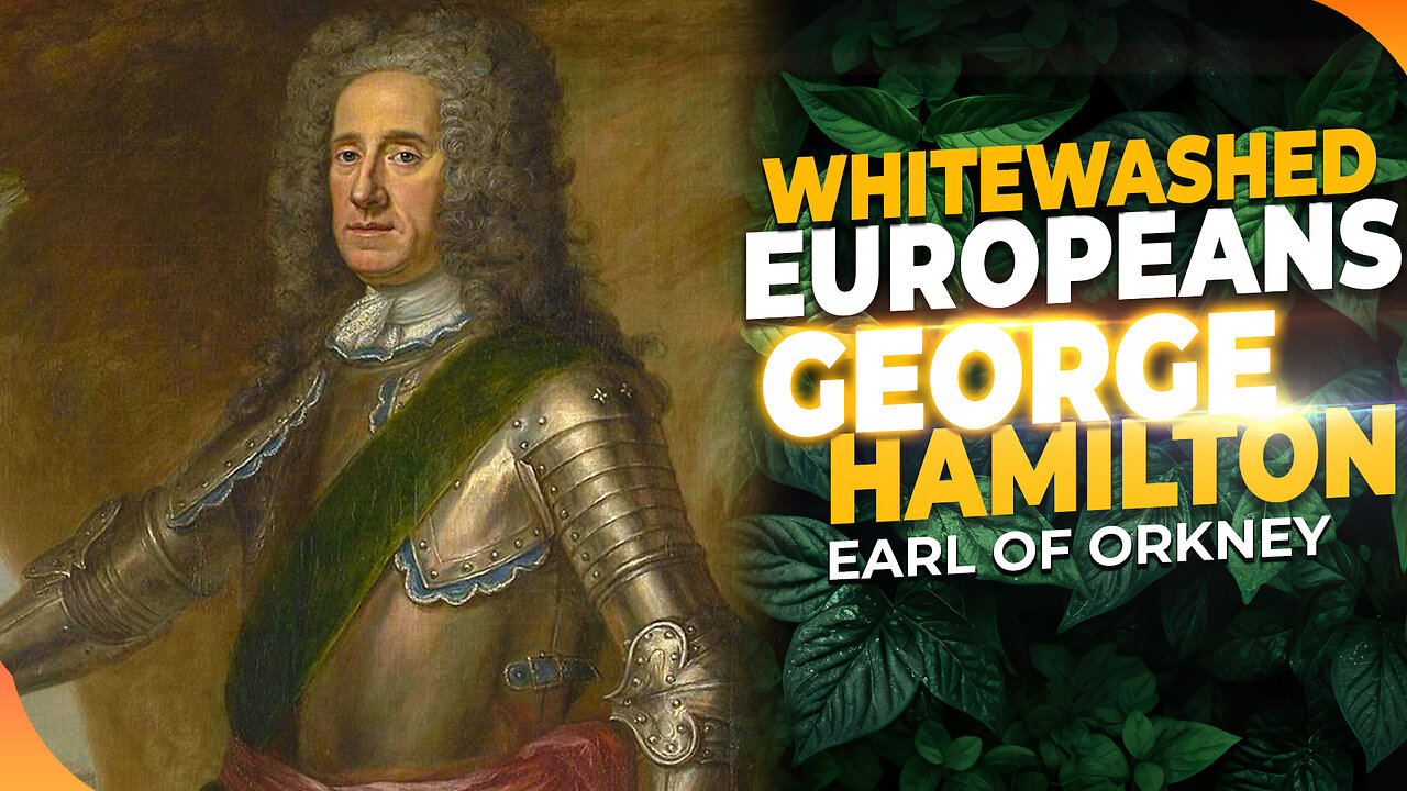 The Whitewashed History of George Hamilton: Earl of Orkney, A Black Man Hidden in Plain Sight!