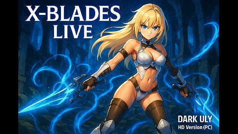 X-Blades Live — HD PC Edition | Dark Uly’s Epic Adventure part 1