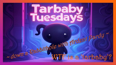 Tarbaby Tuesday ~ WTF is a 'Tarbaby'?