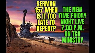 🕎SHABBAT SERVICE🕎SERMON 157 WHEN IS IT TOO LATE TO REPENT?