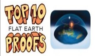 Top 10 Flat Earth Proofs