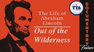 Documentary Feature: Out of the Wilderness 'The Life of Abraham Lincoln'