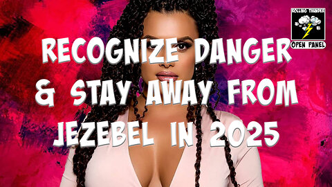 NEW RULES FOR MEN: Recognize Danger & Stay Away from JEZEBEL in 2025 (Open Panel)