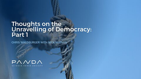 Thoughts on the Unravelling of Democracy: Part 1