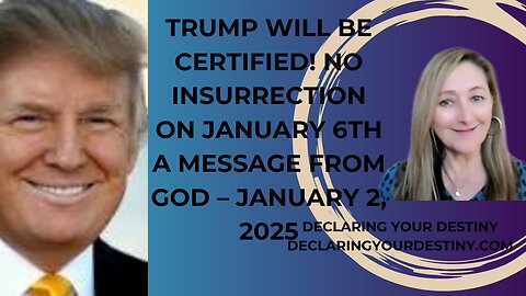 TRUMP WILL BE CERTIFIED! NO INSURRECTION ON JANUARY 6TH - A MESSAGE FROM GOD - JANUARY 2, 2025