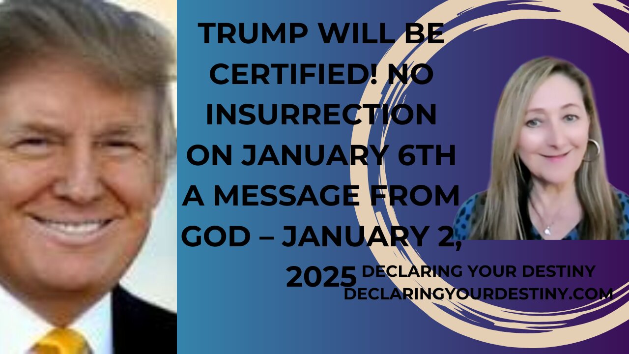 TRUMP WILL BE CERTIFIED! NO INSURRECTION ON JANUARY 6TH - A MESSAGE FROM GOD - JANUARY 2, 2025