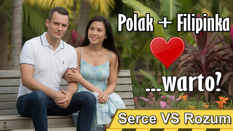 Polak + Filipinka serce nie sługa, rozum też nie – PRAWDA o miłości