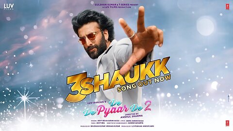 3 Shaukk (Song) – De De Pyaar De 2 | Ajay D, Rakul S, Meezaan J