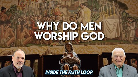 Why do Men Worship God?| Inside the Faith Loop