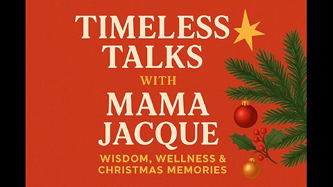 Timeless Talks with Mama Jacque: Wisdom, Wellness & Christmas Memories