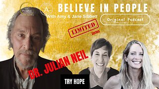 EP. 120: BELIEVE IN PEOPLE. Meet Dr. Julian Neil