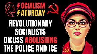 SOCIALISM SATURDAY: Revolutionary Socialists Discuss Abolishing The Police & ICE