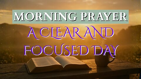 Morning Prayer for a Clear and Focused Day