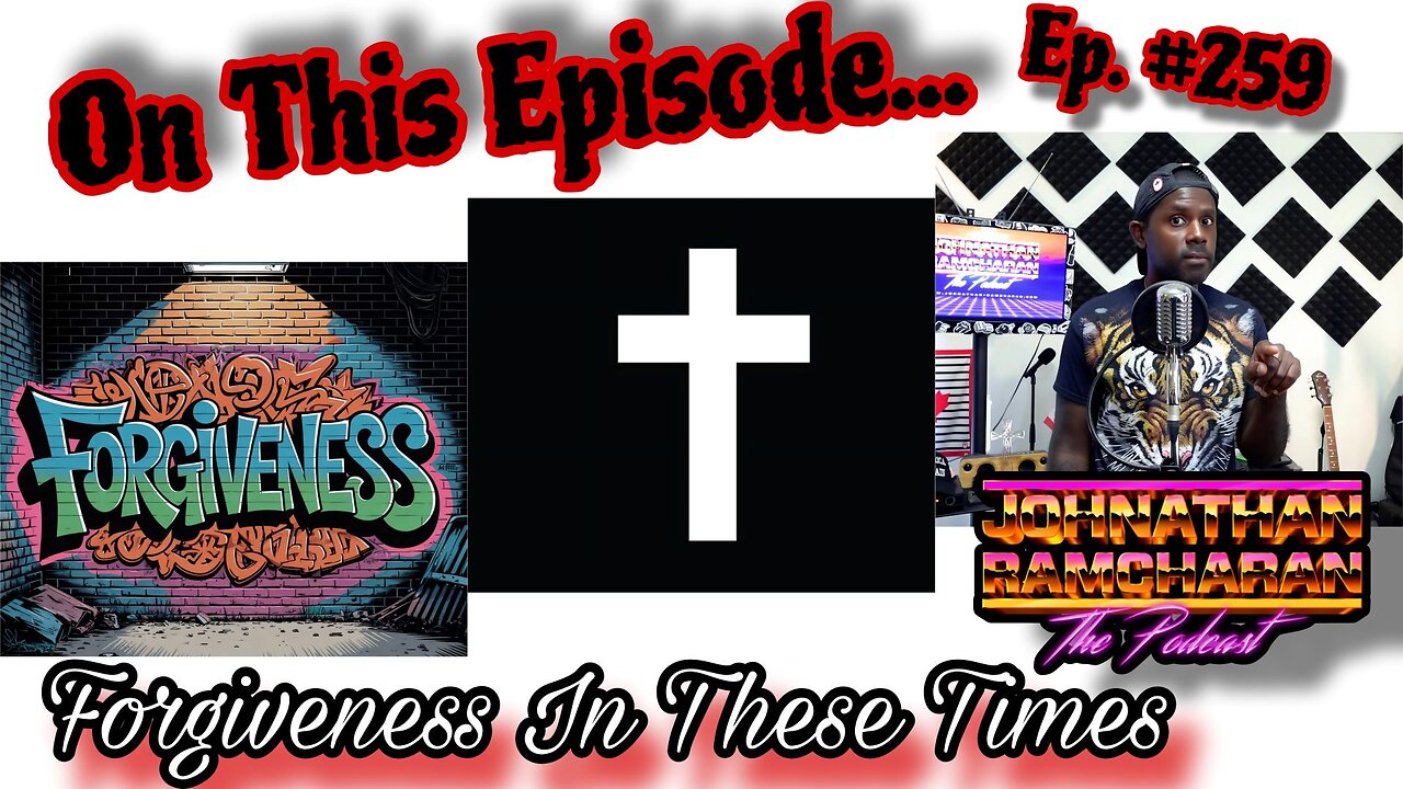 Forgiveness In These Times | Ep. 259 - Johnathan Ramcharan the Podcast
