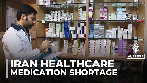 Medication shortages push Iran's healthcare system to the brink