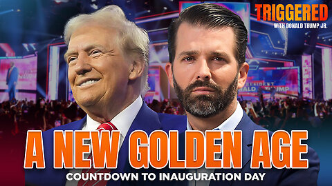 A New Golden Age: Countdown to Inauguration Day - TRIGGERED Ep.202