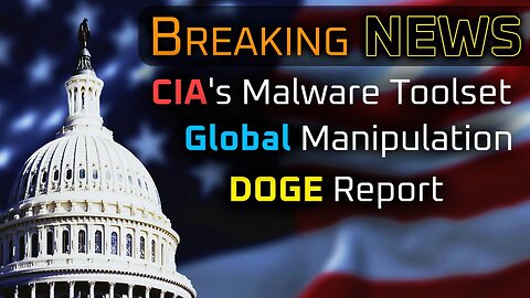 Breaking NEWS: DOGE, CIA's Secret Malware, Global Manipulation