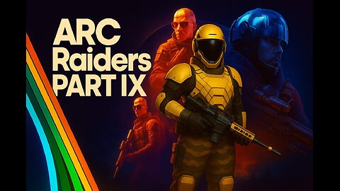 NOW TESTING: ARC RAIDERS PART IX