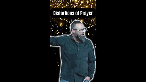 Distortions of Prayer