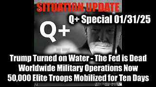 Situation Update 1.31.25 - Trump Turned on Water; The Fed Is Dead, Worldwide Military Operations