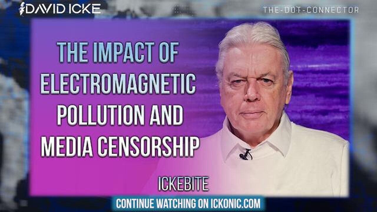 The Impact Of Electromagnetic Pollution & Media Censorship - David Icke