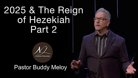 2025 & The Reign of Hezekiah Part 2 - Pastor Buddy Meloy