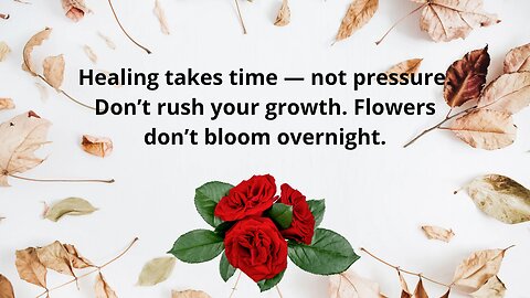 Healing takes time — not pressure.