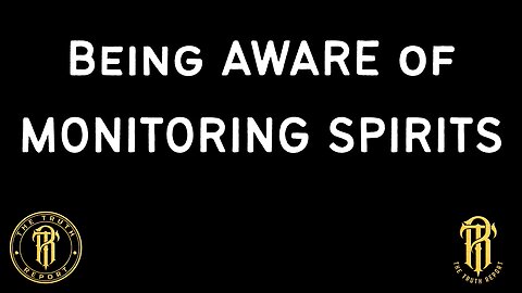 Being AWARE Of MONITORING SPIRITS