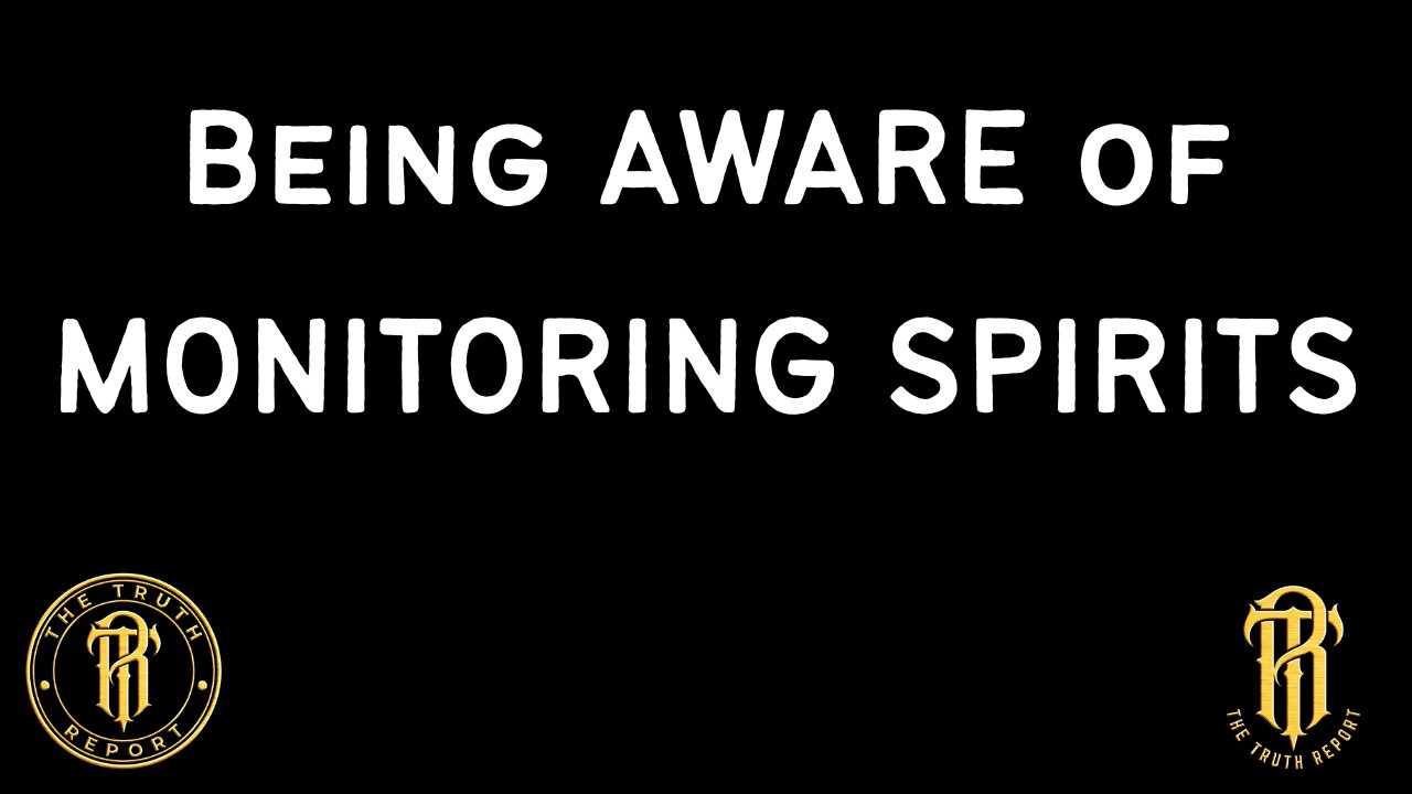 Being AWARE Of MONITORING SPIRITS