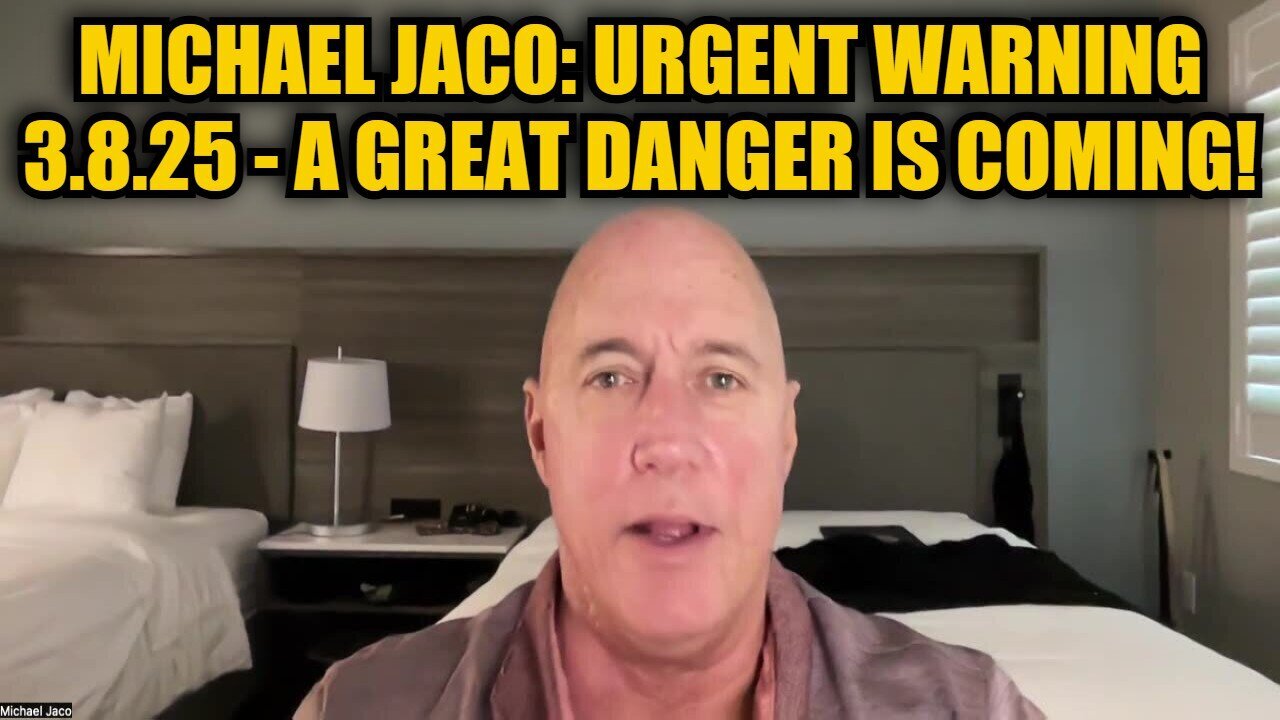 Michael Jaco: Shocking Warning 3.8.25 - A Great Danger Is Coming!