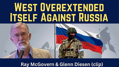 Ray McGovern (clip): West Overextended Itself Against Russia