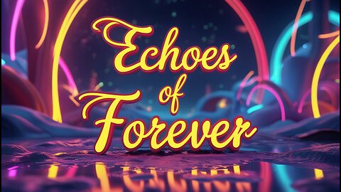 Echoes of Forever...