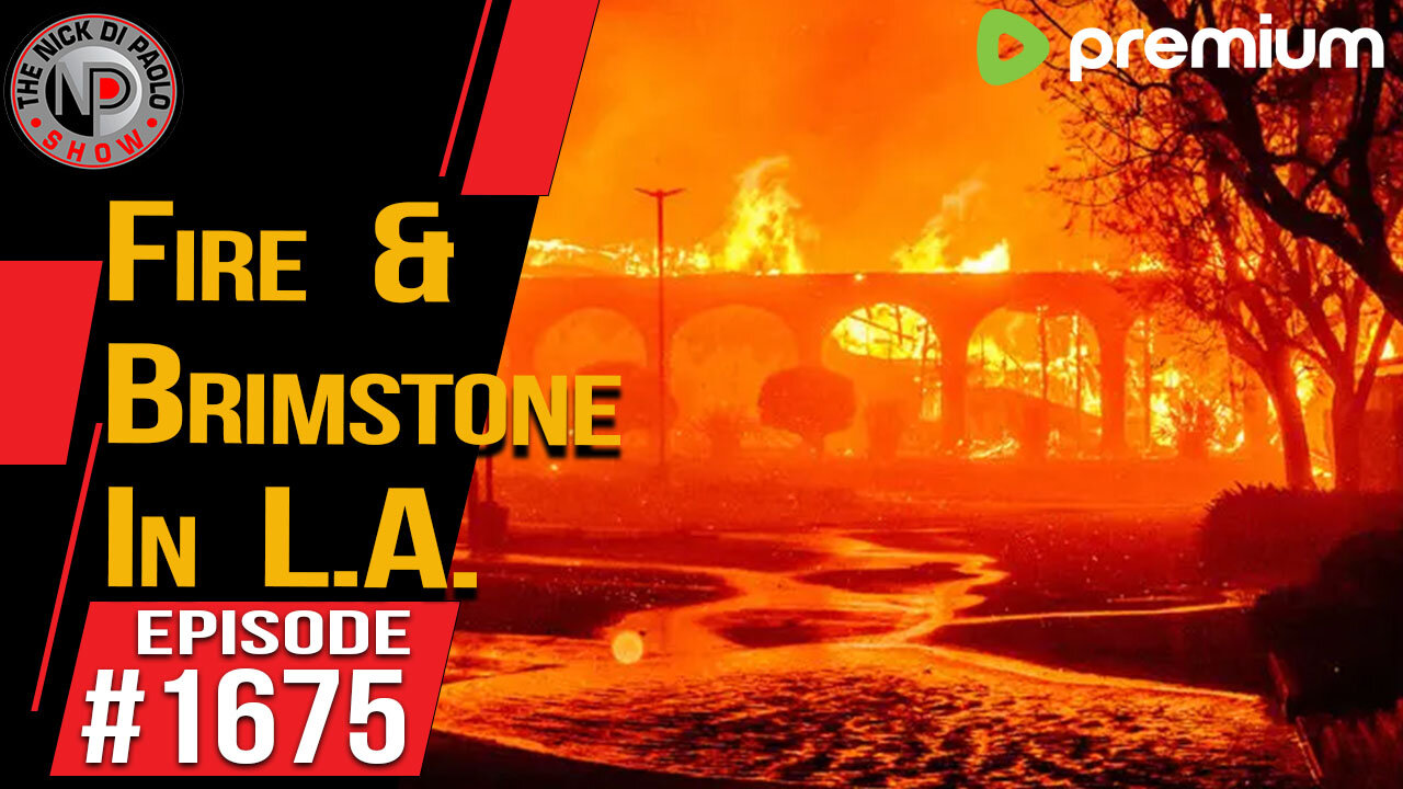 Fire & Brimstone In LA | Nick Di Paolo Show #1675