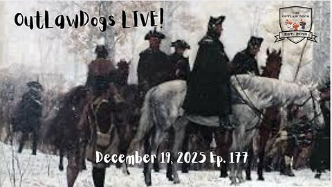 OutLawDogs LIVE! Ep. 177-Valley Forge, 1777