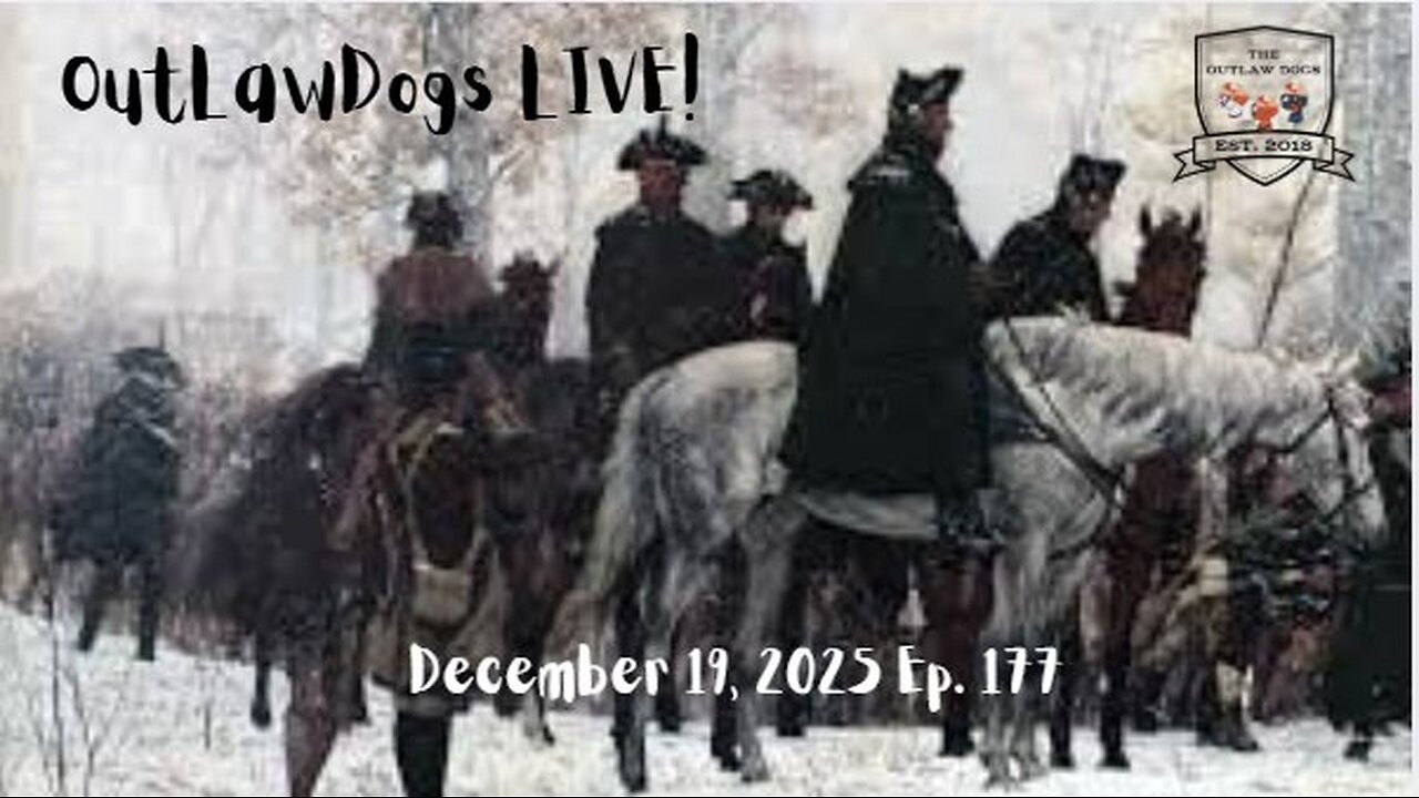 OutLawDogs LIVE! Ep. 177-Valley Forge, 1777