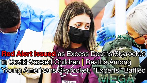 Red Alert Issued as Excess Deaths Skyrocket in Covid-Vaxxed Children | Deaths Among Young Americans Skyrocket, "Experts" Baffled | Document linked in the description box BELOW the video