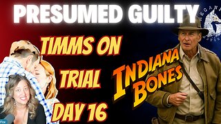 PRESUMED GUILTY! TIMMS TRIAL DAY 16: Indiana Bones Schools the Prosecution Part 2!