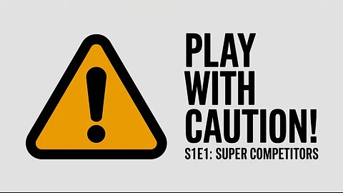 PLAY WITH CAUTION S1E1 -- "Super Competitiors"