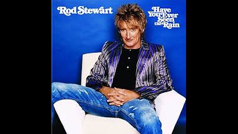 Rod Stewart - Have You Ever Seen The Rain