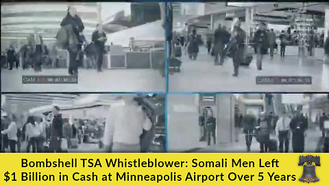 Bombshell TSA Whistleblower: Somali Men Left $1 Billion in Cash at Minneapolis Airport Over 5 Years