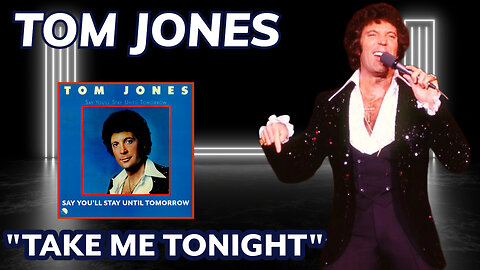 Tom Jones - Take Me Tonight (Say You'll Stay Until Tomorrow - 1977)