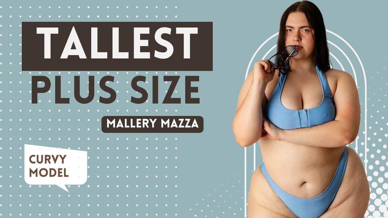 Mallery Mazza: Tallest American Plus-Size Curvy Fashion Model Inspiring Body Positivity