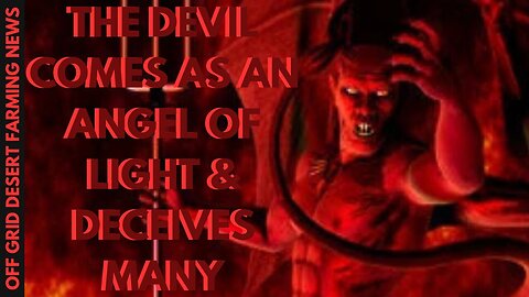 The Anti - Christ Revealed... The Devil Appears As An Angel Of Light And Deceives Many