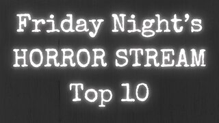 Friday Night’s HORROR STREAM Top 10 Countdown for Jan 17 2025