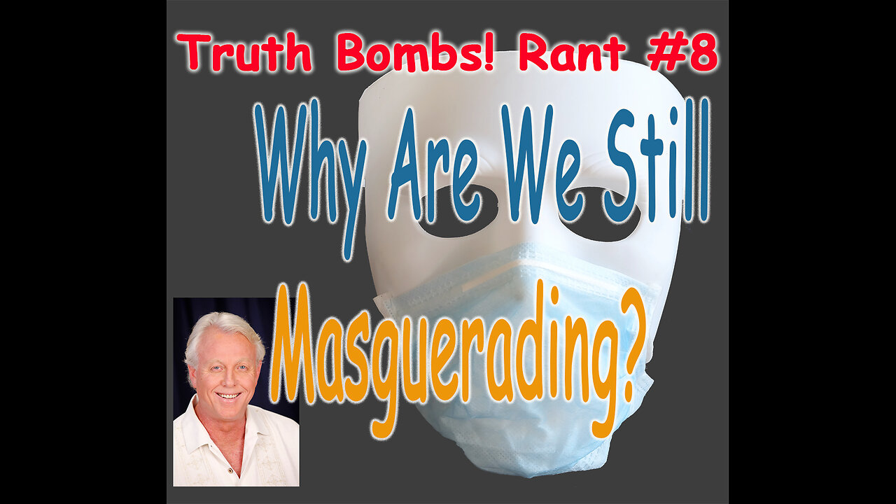 Truth Bombs! Rant #8 Why Are We Still Masquerading?