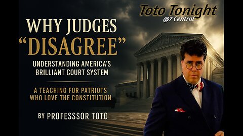 Toto Tonight 11/25/25 - "Why Judges Disagree" A Full Education of the American Judicial System