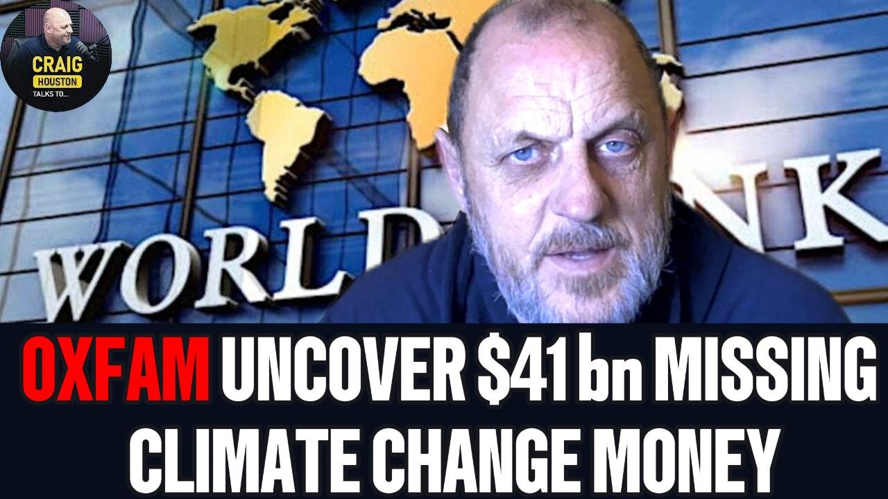 OXFAM Discover $41bn Missing From World Banks Climate Funds & Some want $5 Trillion more. MSM Ignore